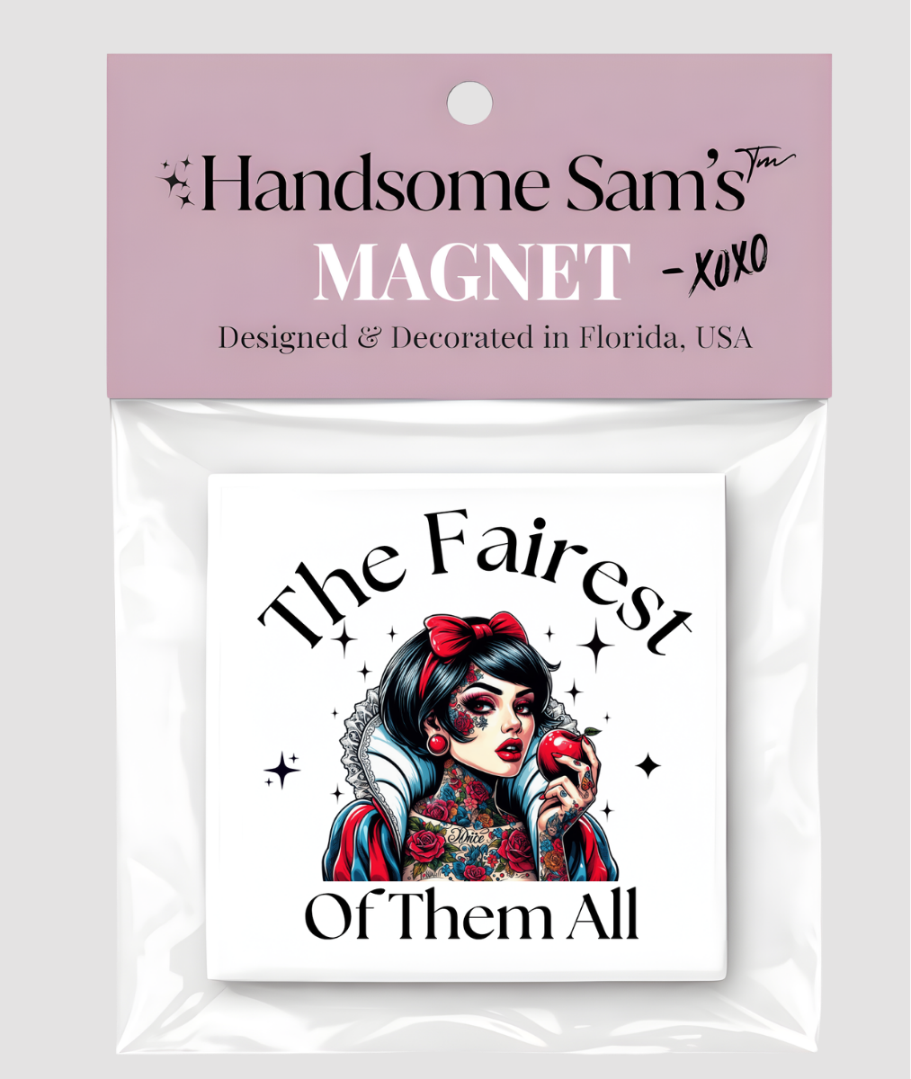 The Fairest Of Them All Funny Magnet, 3x3 Metal