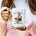Like I Always Say...  Ceramic Coffee Mug