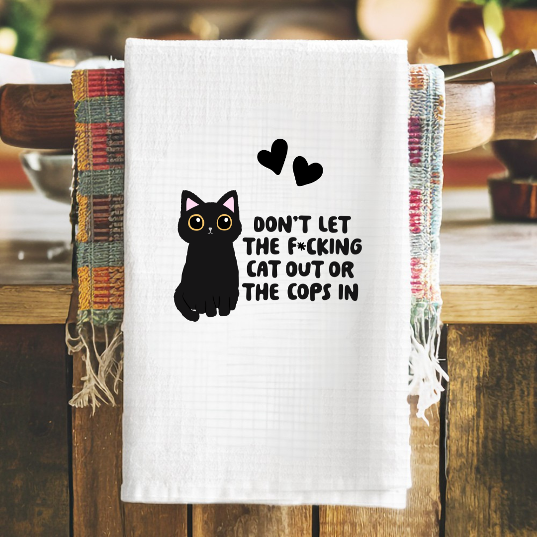 Don't Let the Cats out or the cops in Tea Towel