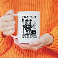 That's it, You're Going Ceramic Mug - Dishwasher Safe