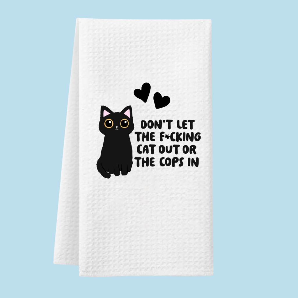 Don't Let the Cats out or the cops in Tea Towel