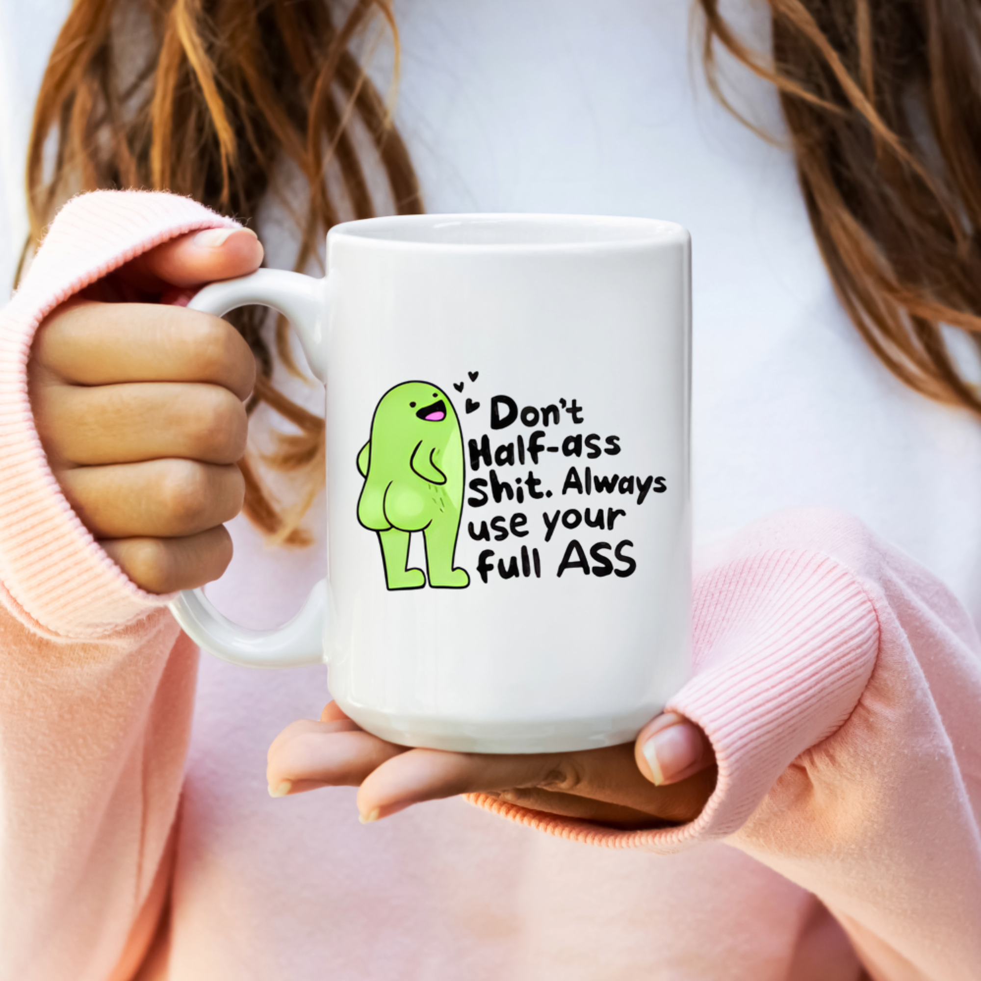 "Don't Half A**…" Funny Ceramic Mug - Dishwasher Safe