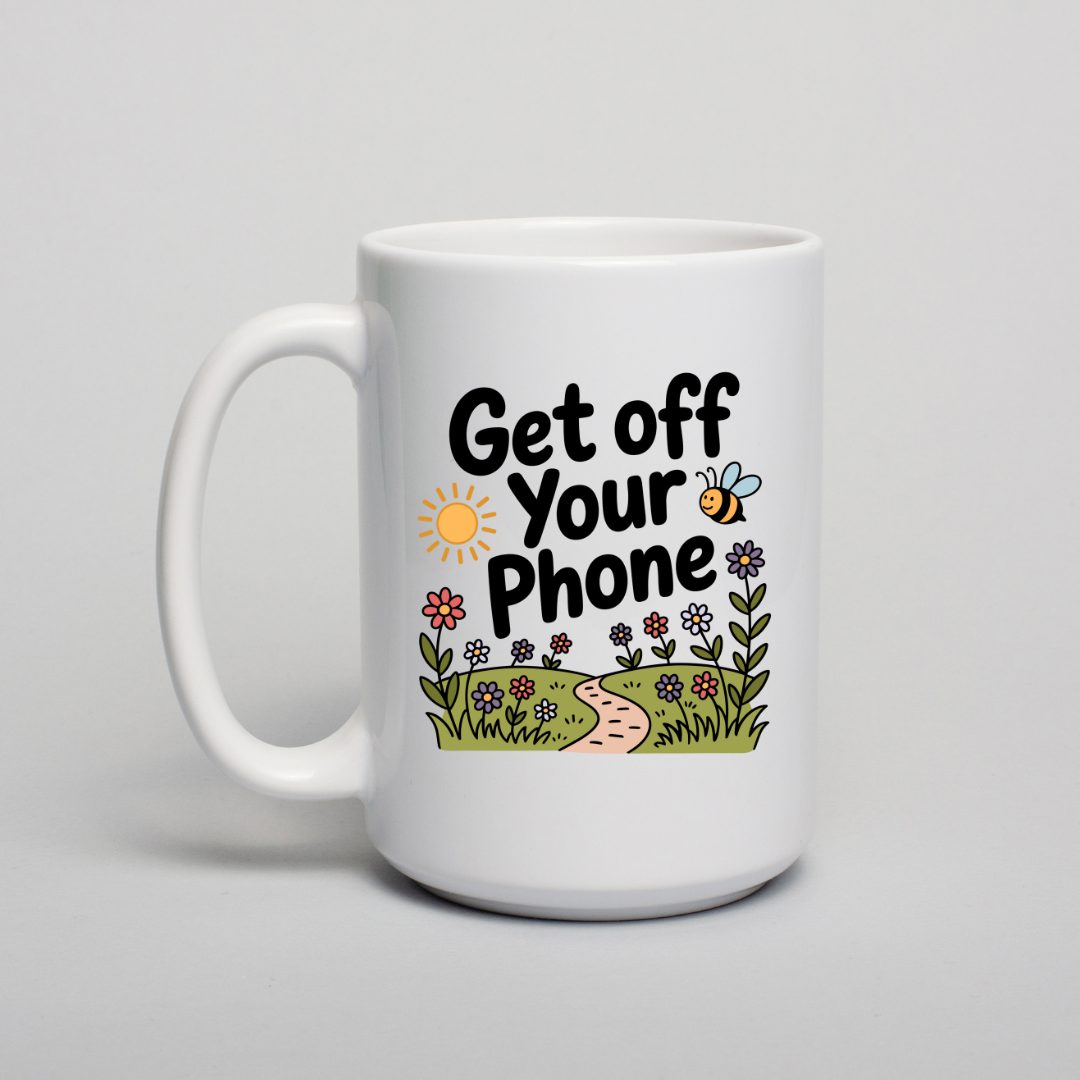 Get Off Your Phone - Ceramic Coffee Mug