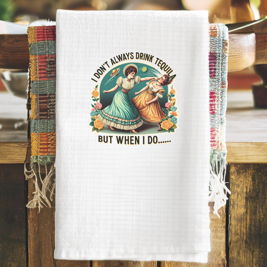 I Don't Always Drink.. Waffle Weave Tea Towel
