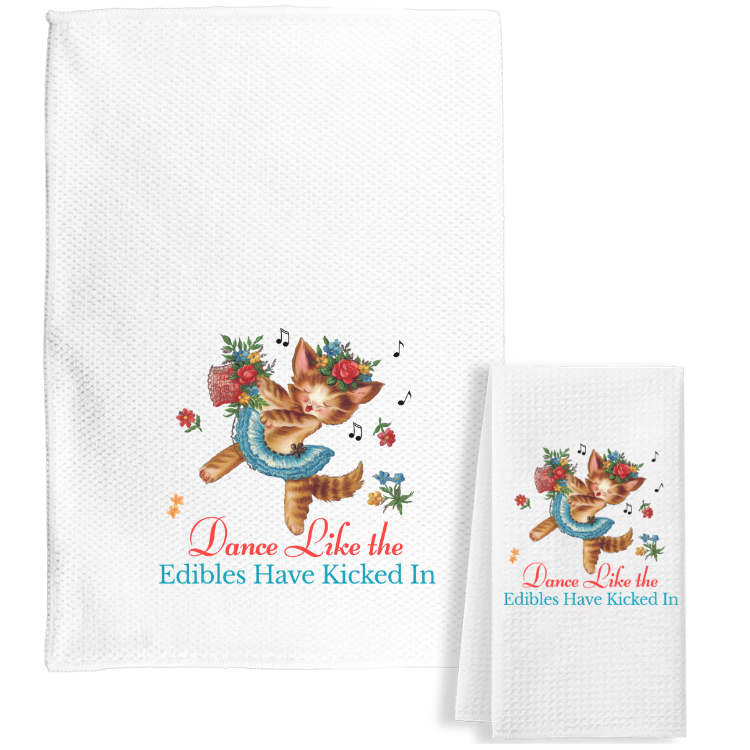 Dance Like the Edibles Have Kicked in Tea Towel