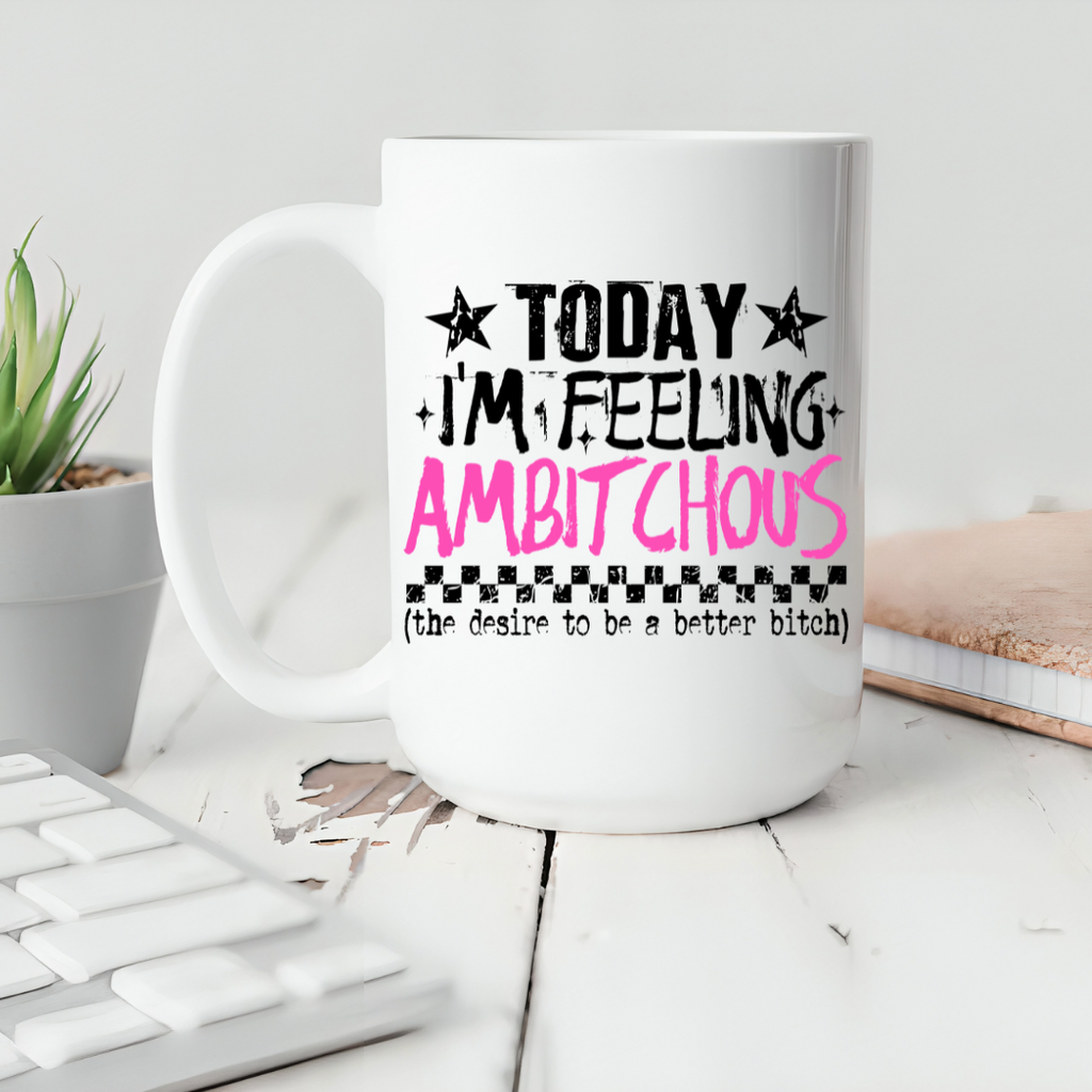 Today I'm Feeling.. Ceramic Coffee Mug