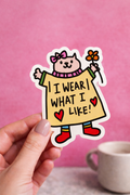 I Wear What I Like Vinyl Sticker - 3 x 3