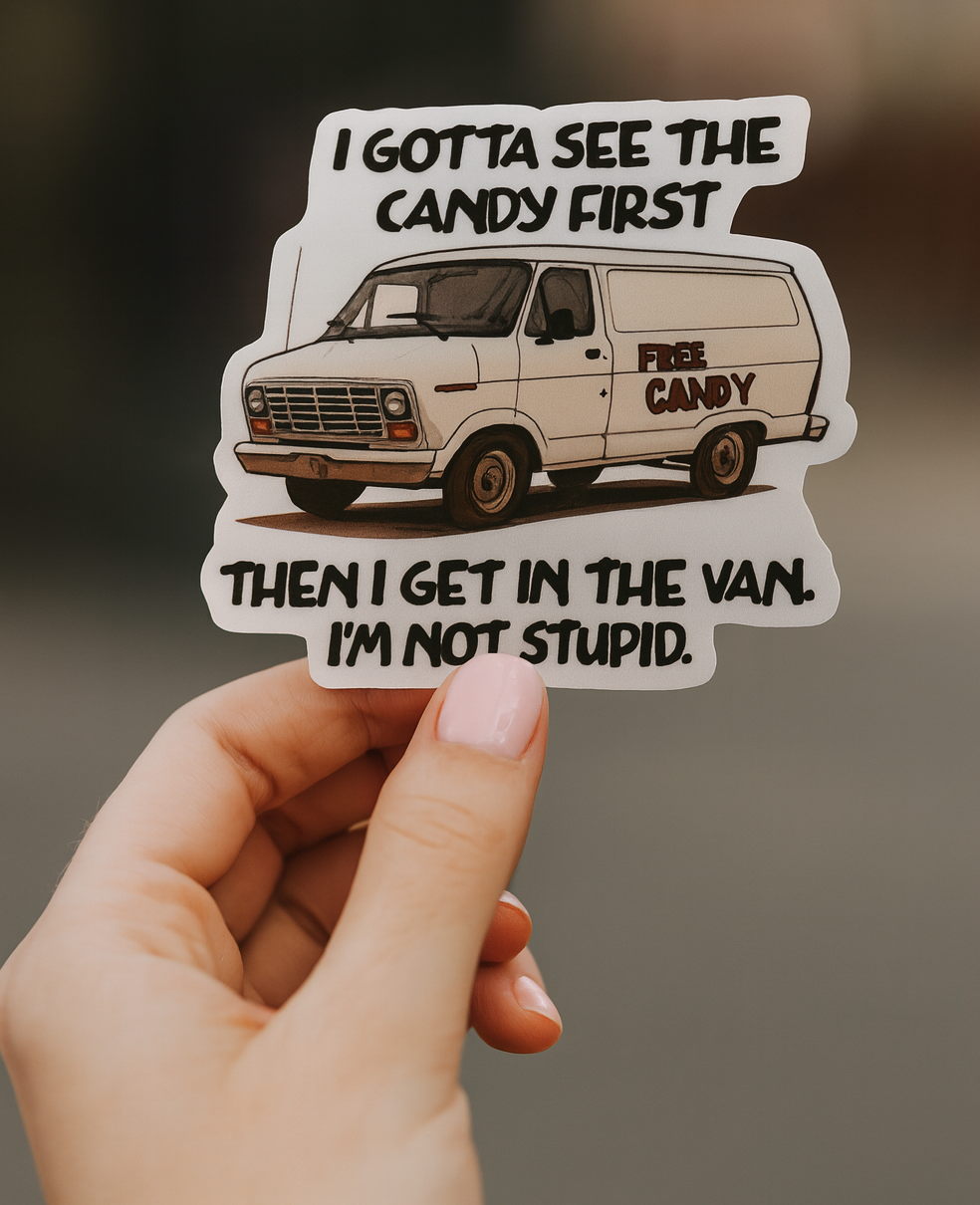 I Gotta See the Candy First Vinal Decal Sticker Waterproof