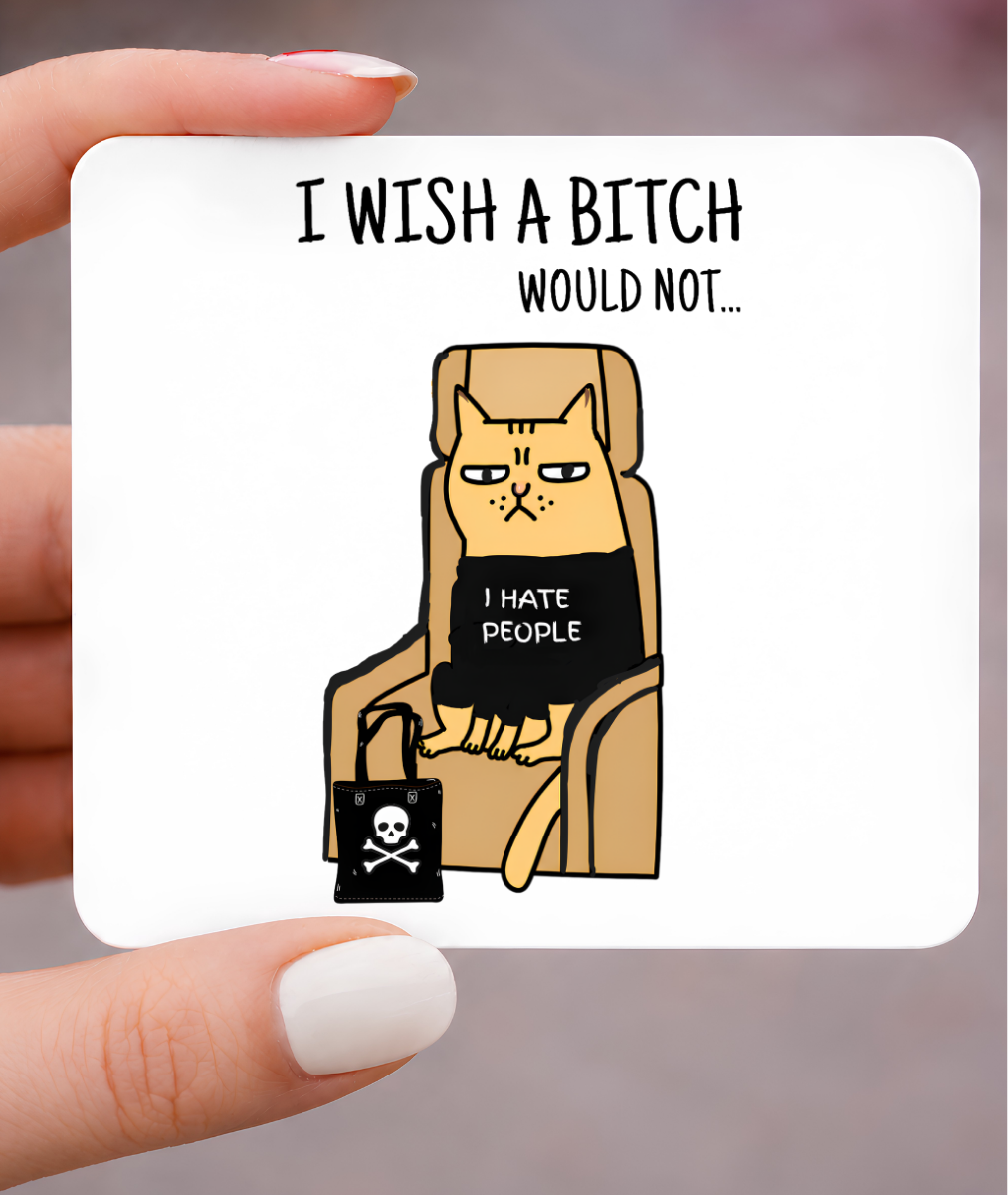 Wish a Bitch Would Not, Grumpy Cat Magnet 3x3 Metal