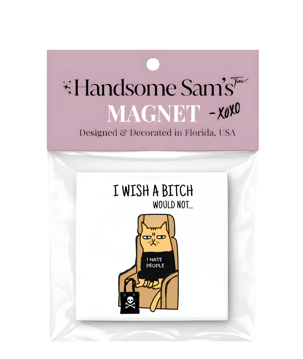 Wish a Bitch Would Not, Grumpy Cat Magnet 3x3 Metal