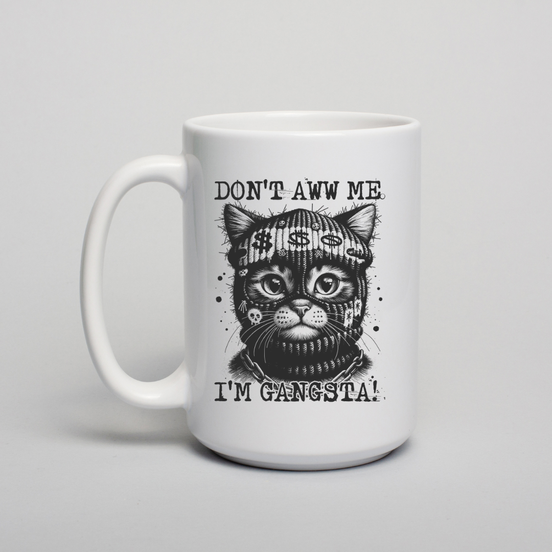 Don't Aww Me Cute Cat -  Coffee Mug- Dishwasher Safe